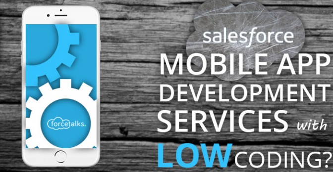 How To Get Salesforce Mobile App Development Services With Low Coding?