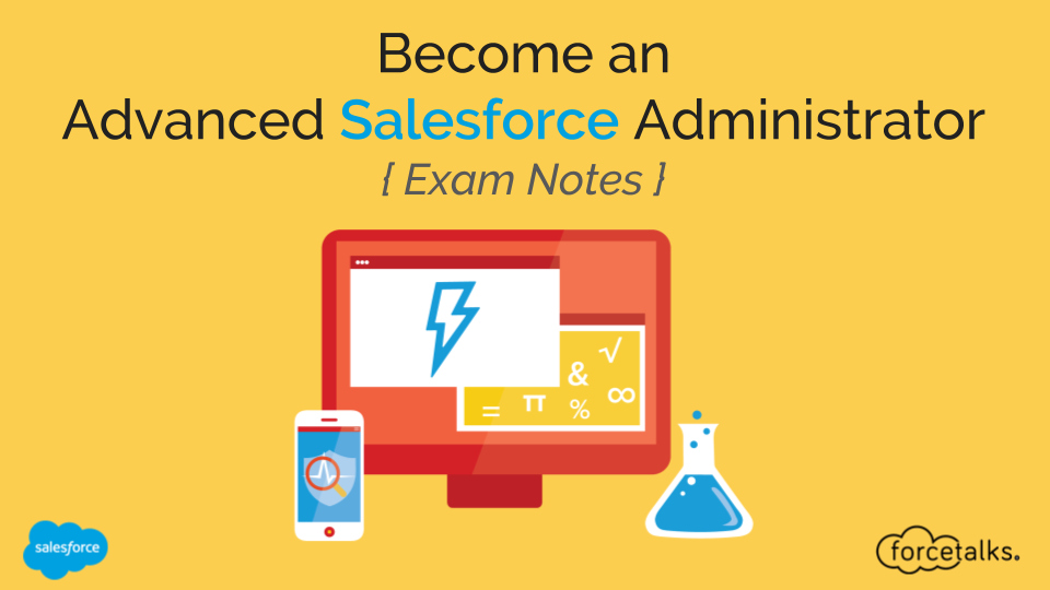 Become an Advanced Salesforce Administrator - Exam Notes