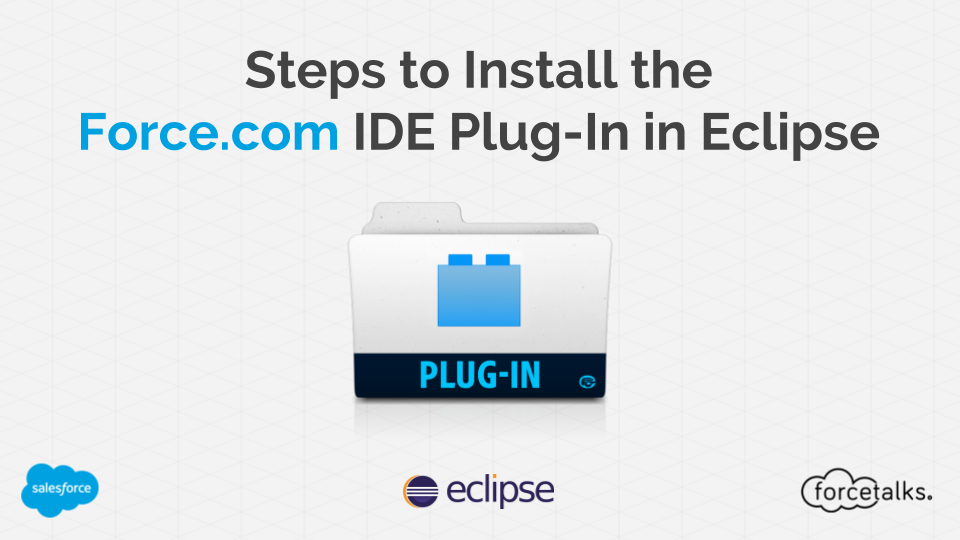 Steps to Install the Force.com IDE Plug-In in Eclipse