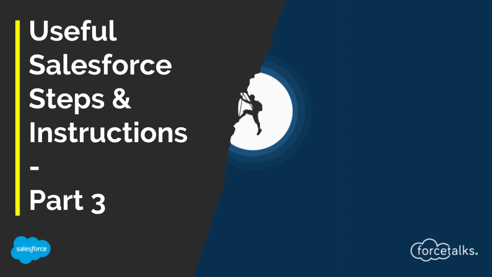 Useful Salesforce Steps & Instructions - Part 3
