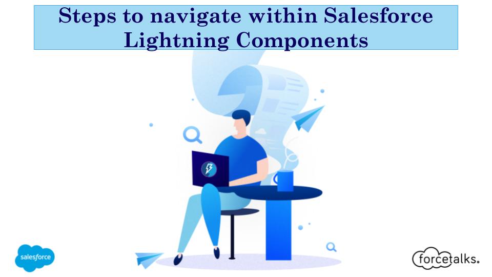 Steps to navigate within Salesforce Lightning Components