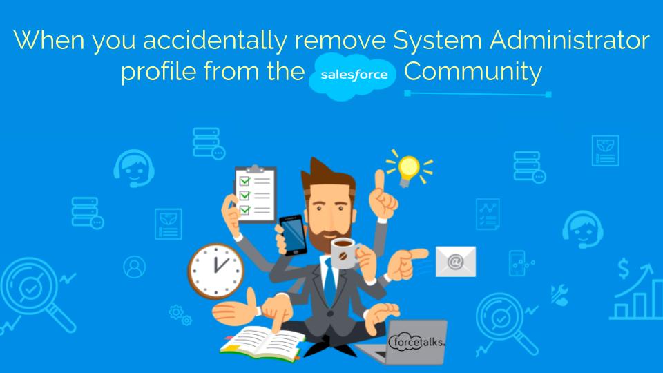 When you accidentally remove System Administrator profile from the Community
