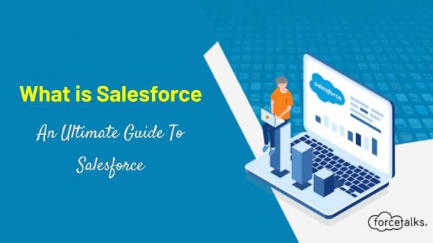 What is Salesforce: An Ultimate Guide To Salesforce