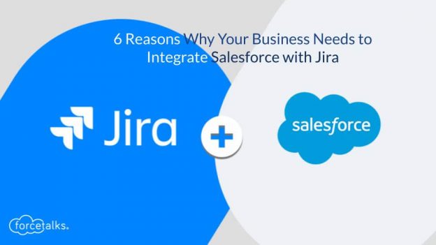 Why Your Business Needs to Integrate Salesforce with Jira – Top 6 Reasons