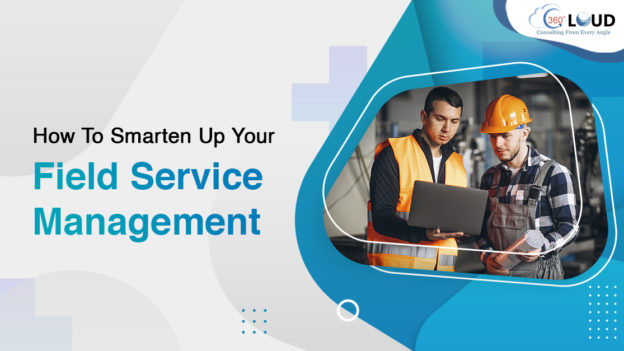 How To Smarten Up Your Salesforce Field Service Management