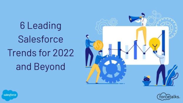 6 Leading Salesforce Trends for 2022 and Beyond