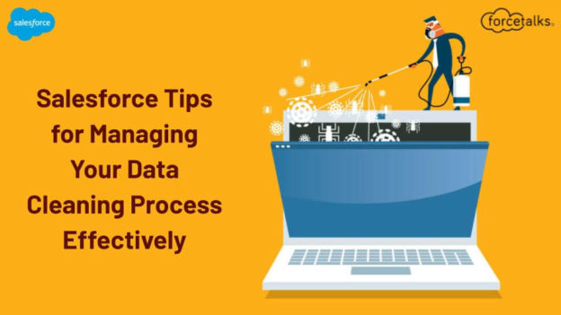 Salesforce Tips for Managing Your Data Cleaning Process Effectively