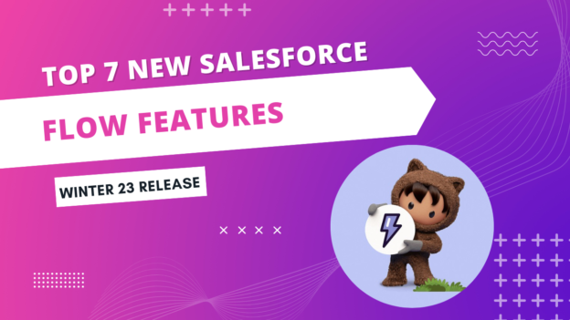 Top 7 New Salesforce Flow Features in Winter 23
