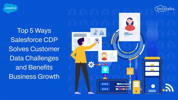 Top 5 Ways Salesforce CDP Solves Customer Data Challenges and Benefits Business Growth