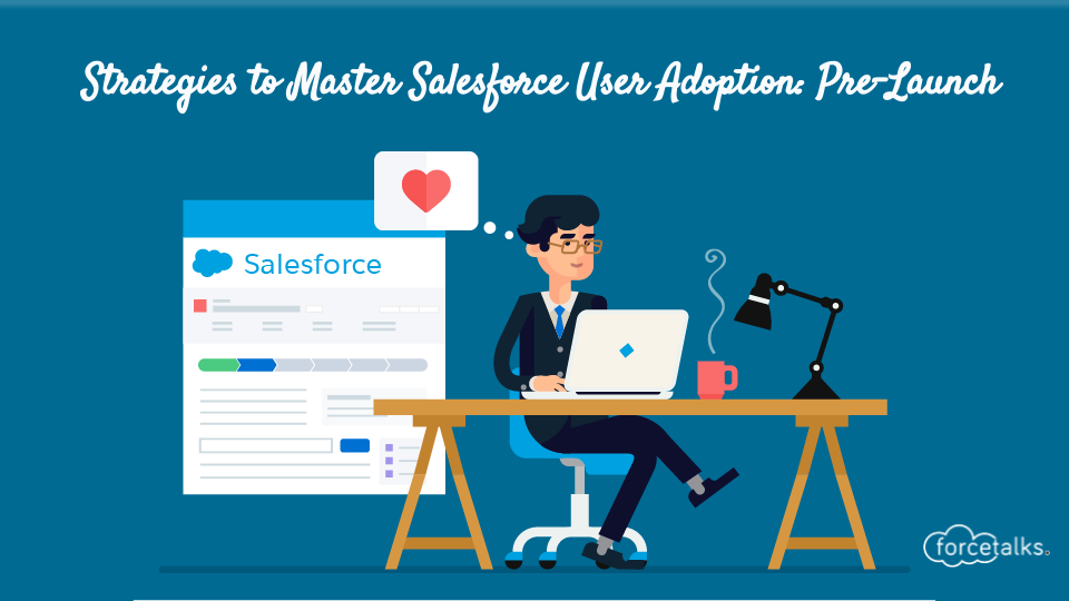 Strategies to Master Salesforce User Adoption: Pre-Launch