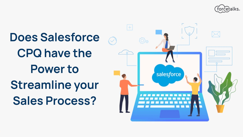 Does Salesforce CPQ have the Power to Streamline your Sales Process?