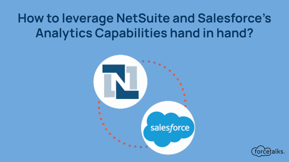 How to leverage NetSuite and Salesforce's Analytics Capabilities hand in hand?