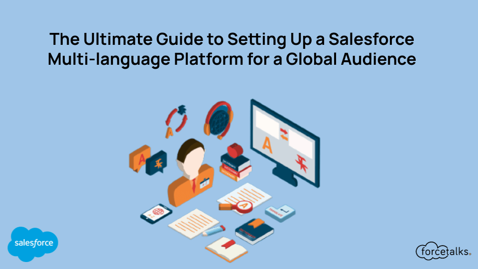 The Ultimate Guide to Setting Up a Salesforce Multi-language Platform for a Global Audience