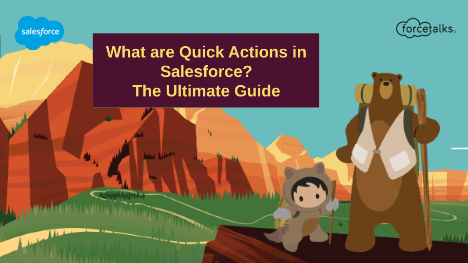 What are Quick Actions in Salesforce? The Ultimate Guide
