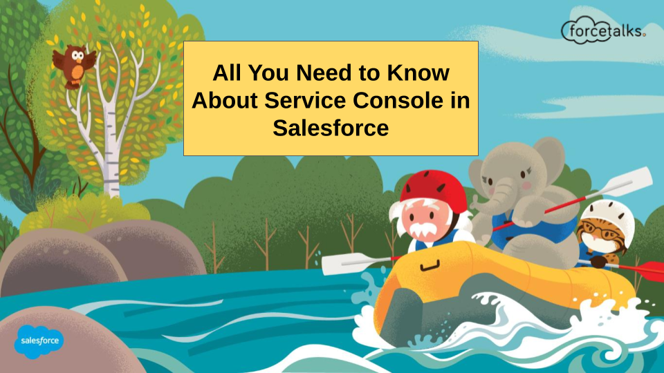 All You Need to Know About Service Console in Salesforce