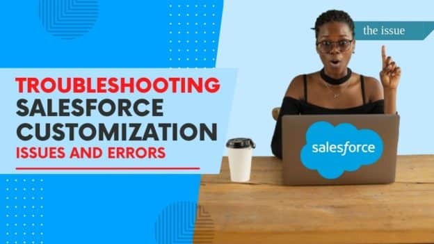 Troubleshooting Common Salesforce Customization Issues and Errors