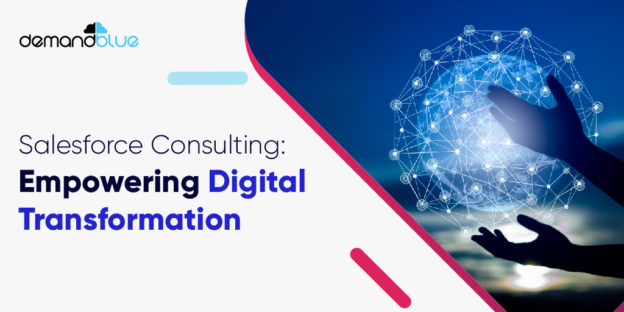 Understanding the role of Salesforce Consulting in Driving Digital Transformation