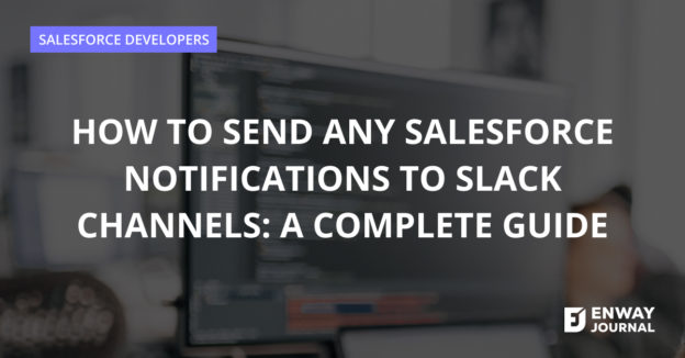 How to Send Any Salesforce Notifications to Slack Channels: A Complete Guide