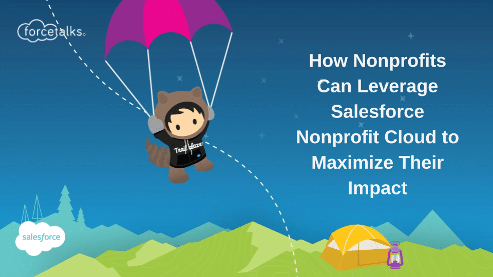 How Nonprofits Can Leverage Salesforce Nonprofit Cloud to Maximize Their Impact