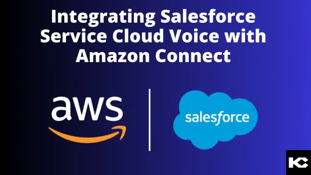 Integrating Salesforce Service Cloud Voice with Amazon Connect: A Step-by-Step Guide