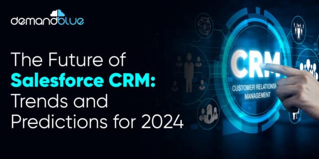 The Future of Salesforce CRM: Trends and Predictions for 2024